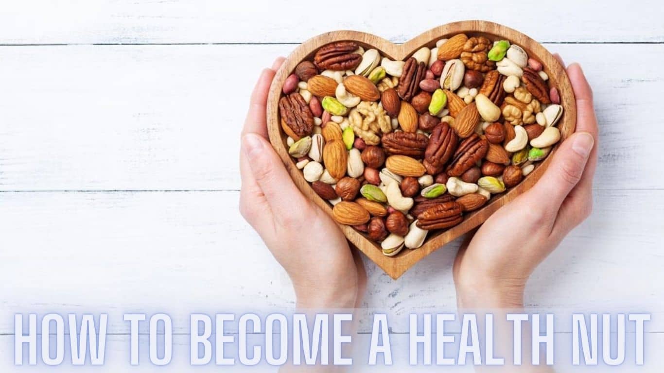 How To Become A Health Nut