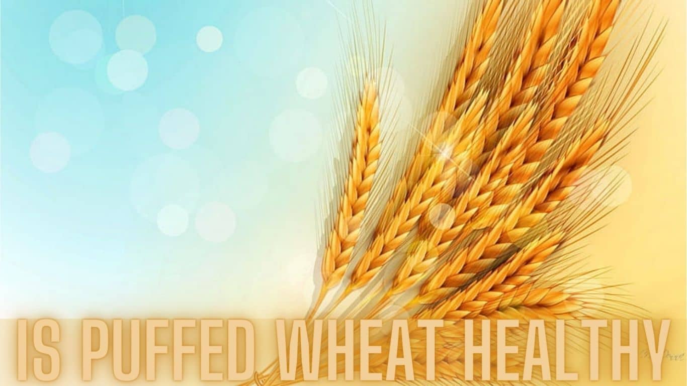 Is Puffed Wheat Healthy