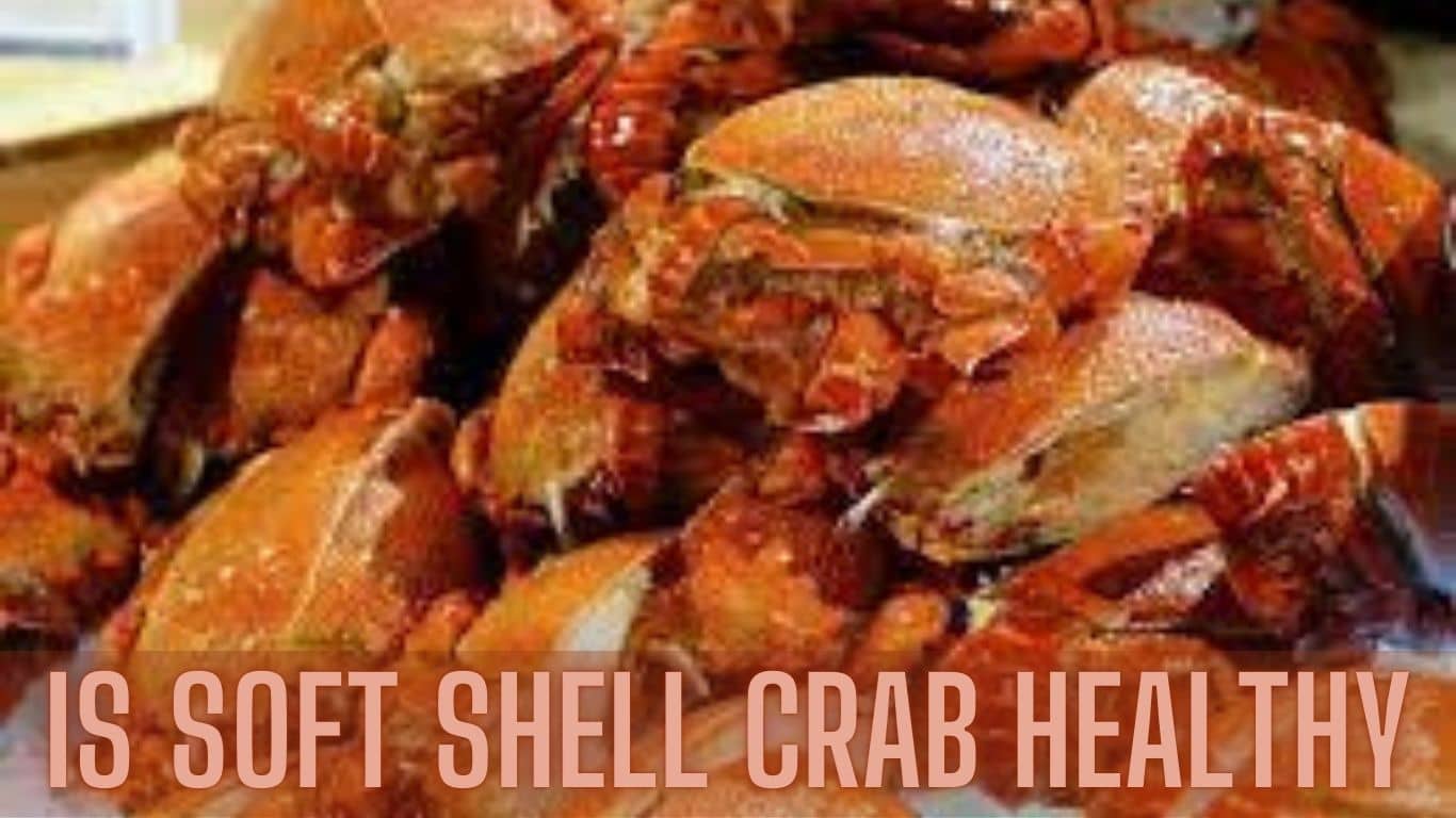 Is Soft Shell Crab Healthy? (Ultimate Guide In 2023)